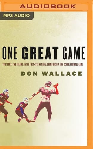 One Great Game: Two Teams, Two Dreams, in the First Ever National Championship High School Football Game