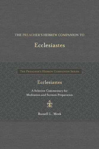 The Preacher's Hebrew Companion to Ecclesiastes A Selective Commentary for Meditation and Sermon Preparation