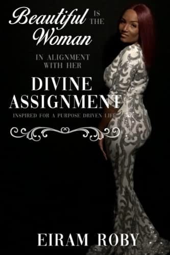 Beautiful Is The Woman In Alignment With Her Divine Assignment: Inspired For A Purpose Driven Life
