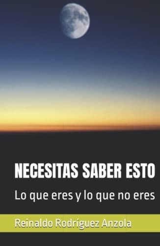 NECESITAS SABER ESTO: Lo que eres y lo que no eres (Spanish Edition)