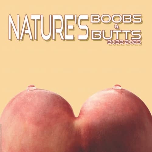 Nature's Boobs & Butts 2022 Calendar: Hilarious Environmental Art / Novelty / Birthday / White Elephant / Secret Santa / Gift Idea 2022-2023 Square Monthly Planner Supplies For Sexy Hot Shapes Lovers