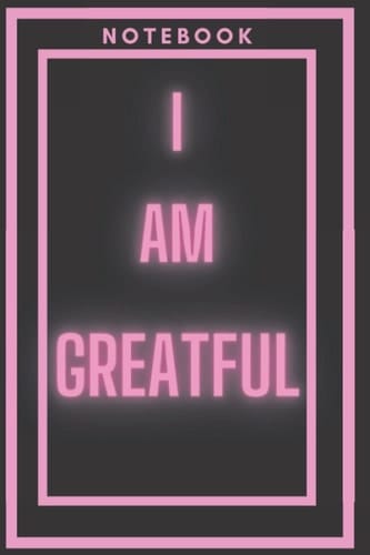 Notebook: I AM GREATFUL