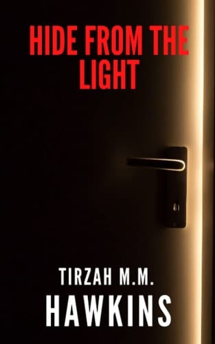 Hide From the Light: A Short Horror Story (Tirzah M.M. Hawkins Horror/Thriller Stories)