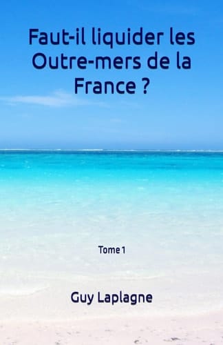 Faut-il liquider les Outre-mers de la France ? (French Edition)