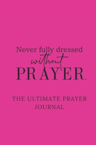 Never Fully Dressed Without Prayer (Never Fully Dressed without Prayer. (Journal))