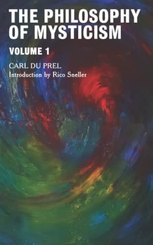 The Philosophy of Mysticism: Volume 1