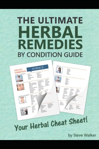 The Ultimate Herbal Remedies by Condition Guide: Quick-Reference Guide Matching Herbs to Health Conditions