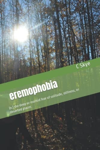 Eremophobia (n.) the Deep Or Morbid Fear of Solitude, Stillness, Or Deserted Places