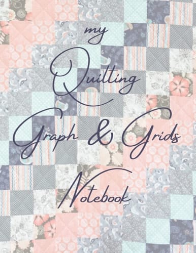 my Quilting Graph & Grids Notebook: Graph / Grid Paper Composition Notebook | Journal | 120 Sheets | Large: 8.5” x 11” (21.59 x 27.94 cm) | Hobbies | ... | Math | Mathematics | Science | Formulas