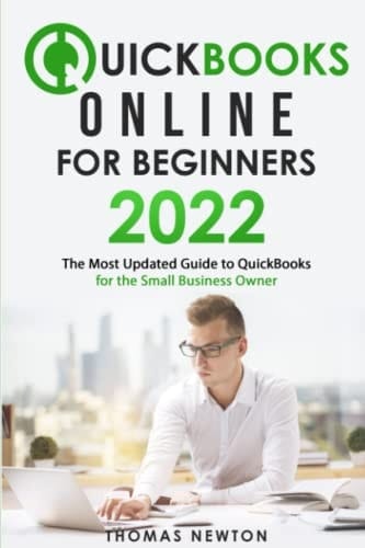 QuickBooks Online for Beginners 2022 The Most Updated Guide to QuickBooks for the Small Business Owner