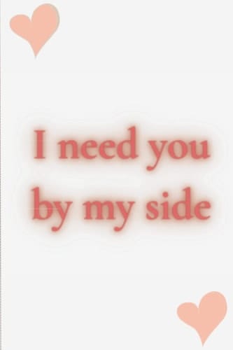 I need you by my side: Nice Gift Notebook for loved ones, 120 pages , Size 6x9 inches