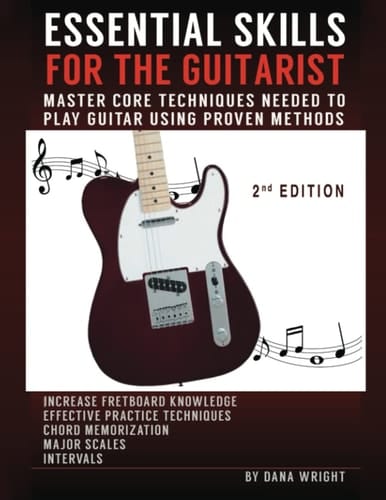 Essential Skills for the Guitarist: Master Core Techniques Needed to Play Guitar Using Proven Methods