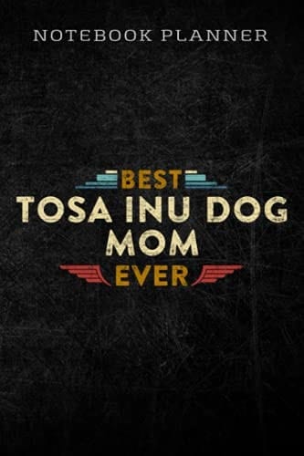 Notebook Planner Best Tosa Inu Dog MOM Ever Dog Lovers good: Homework,To Do List,Homework,Personal,6x9 in ,PocketPlanner,Money,Journal
