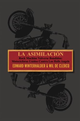 La Asimilación: Rock Machine Volverse Bandidos: Motociclistas Unidos Contra Los Hells Angels (Spanish Edition)