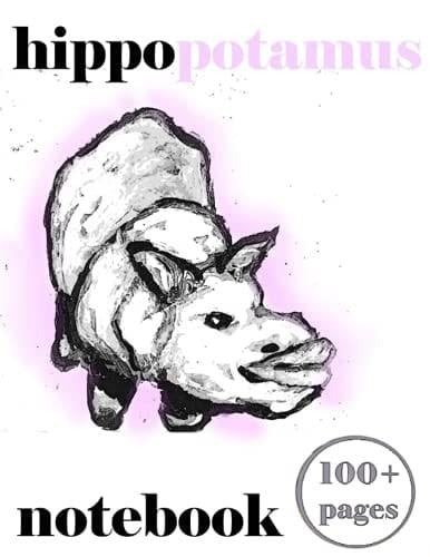 Hippopotamus Notebook 100+ Pages: Writing And Record Keeping, Notes And A Lot More