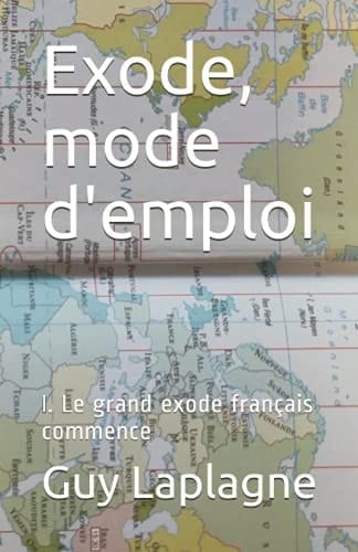 Exode, mode d'emploi: I. Le grand exode français commence (2021-2035 Exode mode d’emploi, dystopie) (French Edition)