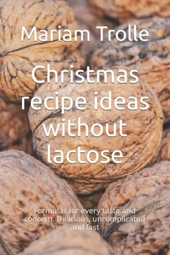 Christmas recipe ideas without lactose: Formulas for every taste and concern. Delicious, uncomplicated and fast