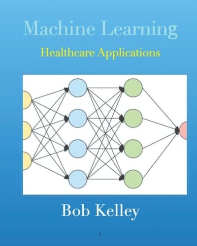 Machine Learning: Healthcare Applications (Healthcare Data Analytics)