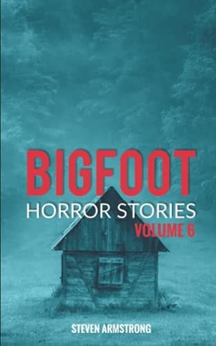 Bigfoot Horror Stories Volume 6