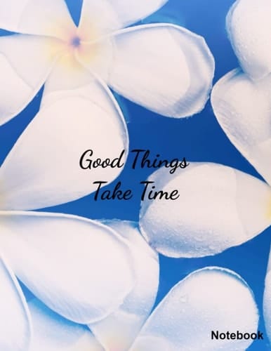 Good Things Take Time Composition Notebook