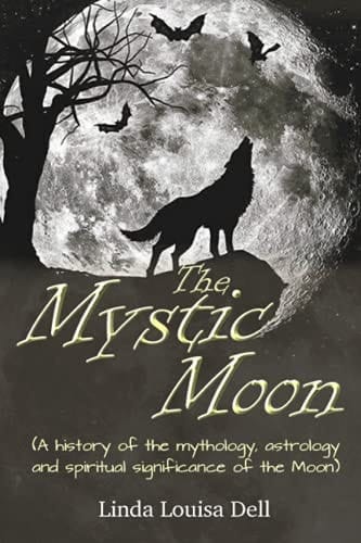 The Mystic Moon (A History of the Mythology, Astrology and Spiritual Significance of the Moon)