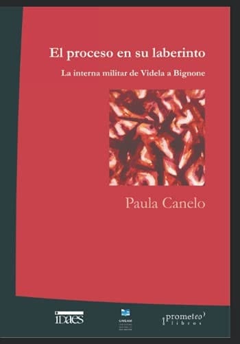 El proceso en su laberinto: La interna militar de Videla a Bignone (HISTORIA Y POLITICA ARGENTINA VIII) (Spanish Edition)