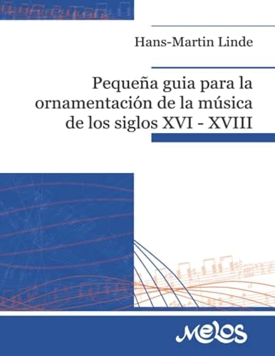Pequeña guía para la ornamentación de la música de los siglos XVI - XVIII: Para ejecutantes de música antigua (Spanish Edition)