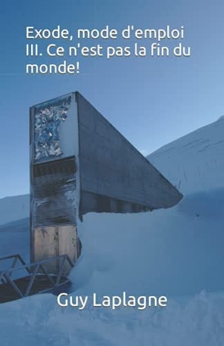 Exode, mode d'emploi III. Ce n'est pas la fin du monde! (2021-2035 Exode mode d’emploi, dystopie) (French Edition)