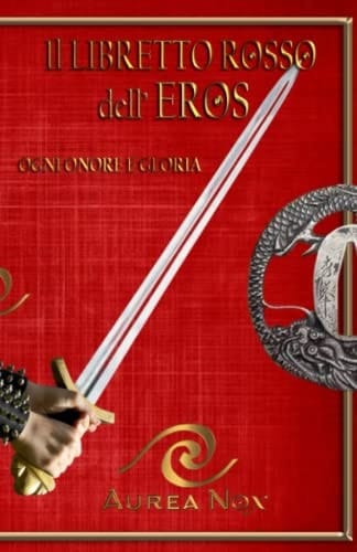 IL LIBRETTO ROSSO DELL'EROS: Anagrammi e Stati di Grazia (Aurea Nox - L'Oro della Coscienza) (Italian Edition)