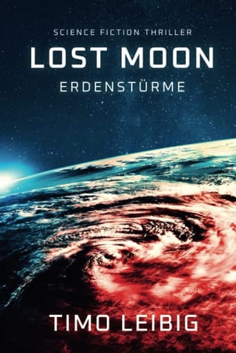 Lost Moon: Erdenstürme: Science Fiction Thriller (German Edition)