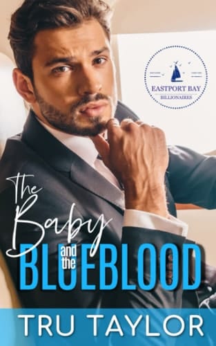 The Baby and the Blueblood: A Small Town Secret Baby Second Chance Royal Romance (Eastport Bay Billionaire Fairytale Rom Coms)