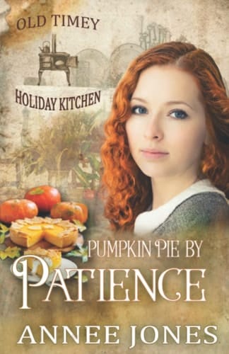 Pumpkin Pie by Patience: Old Timey Holiday Kitchen Book 5
