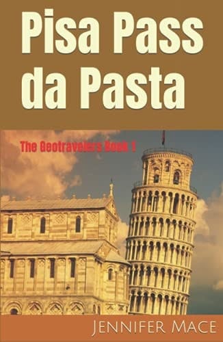 Pisa Pass Da Pasta The Geotravelers Book 1