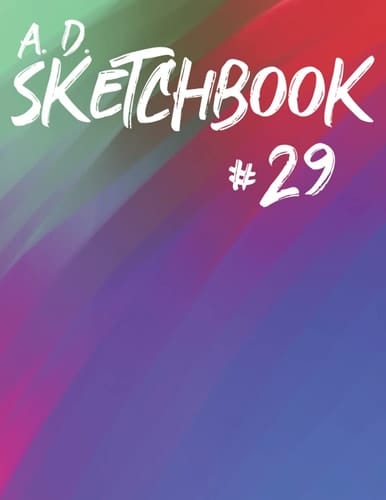 A. D. Sketchbook #29: For Drawing, Writing, Painting, or Sketching 120 Pages, 8.5x11