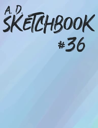 A. D. Sketchbook #36: For Drawing, Writing, Painting, or Sketching 120 Pages, 8.5x11