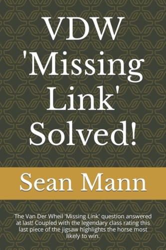 VDW 'Missing Link' Solved! The Van Der Wheil 'Missing Link' Question Answered at Last! Coupled with the Legendary Class Rating This Last Piece of the Jigsaw Highlights the Horse Most Likely to Win