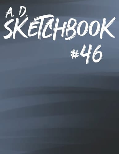 A. D. Sketchbook #46: For Drawing, Writing, Painting, or Sketching 120 Pages, 8.5x11