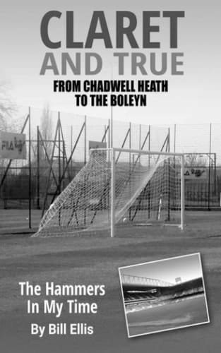 Claret And True: From Chadwell Heath To The Boleyn