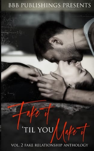 Fake It Til You Make It Vol 2: Fake Relationship Anthology