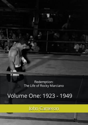 Redemption The Life of Rocky Marciano: Volume One: 1923 - 1949