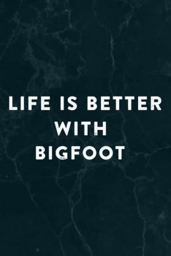 Bigfoot Quote Sasquatch Life Is Better With Bigfoot Saying Notebook Planner: Bigfoot, Halloween, Thanksgiving, New years, Christmas Gifts for men, women, adults, teens, kids, boys, girls,Do It All