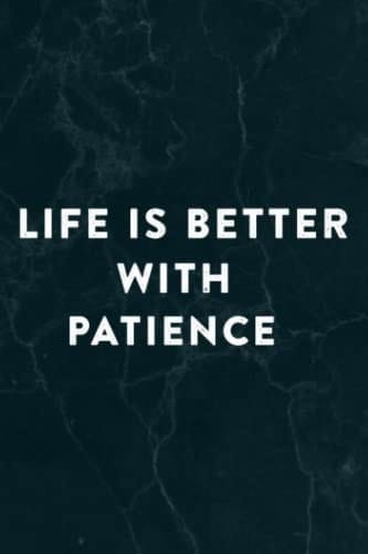 Life is Better With Patience, Dating Patience Art Notebook Planner: Patience, Halloween, Thanksgiving, New years, Christmas Gifts for men, women, adults, teens, kids, boys, girls,Do It All