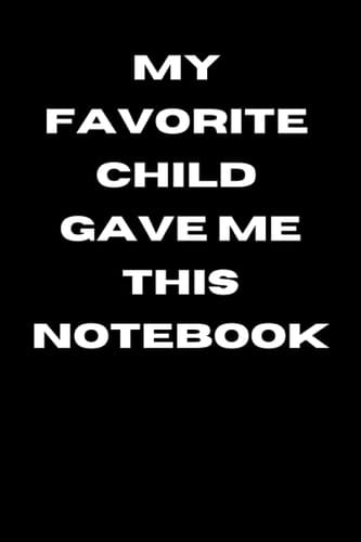 My Favorite Child Gave Me This Notebook - Best Mom & Dad Gifts
