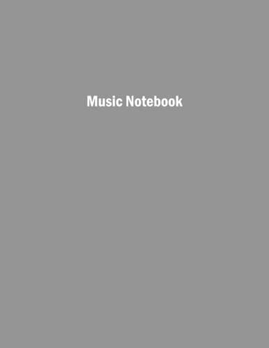 Music Notebook: Music Composition Notebook gray cover, Wide Staff, Blank Sheet Music Notebook, Manuscript Paper for Music Composition soft Cover College, 8.5 x 11 inches, 120 Pages