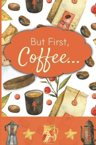 But First, Coffee... Notebook for Coffee Lovers, 6x9 Coffee Themed Journal with 50 Lined and Dot Grid Pages