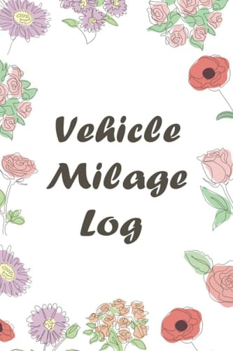 Vehicle Milage Log: Mileage Tracker For Taxes, Car Gas Miles Journal: Date, Start, End & Destination (Odometer Mileage Tracker Book)