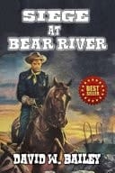 Siege At Bear River A Classic Western