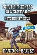 Benjamin Leonard Singletary Hate Behind The Gun: A Classic Western