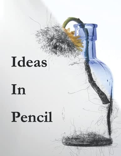 Ideas In Pencil: A Sketchbook