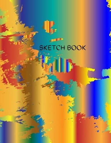 Multicolor sketch book: Best blank white pages with paint art multicolor cover for painting, drawing, writing, sketching and doodling, wide papers 8.5 ... and girlfriend (Best Blank Sketchbooks Ever)